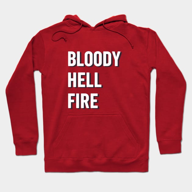 Bloody hell fire lancashire tshirt Hoodie by OYPT design